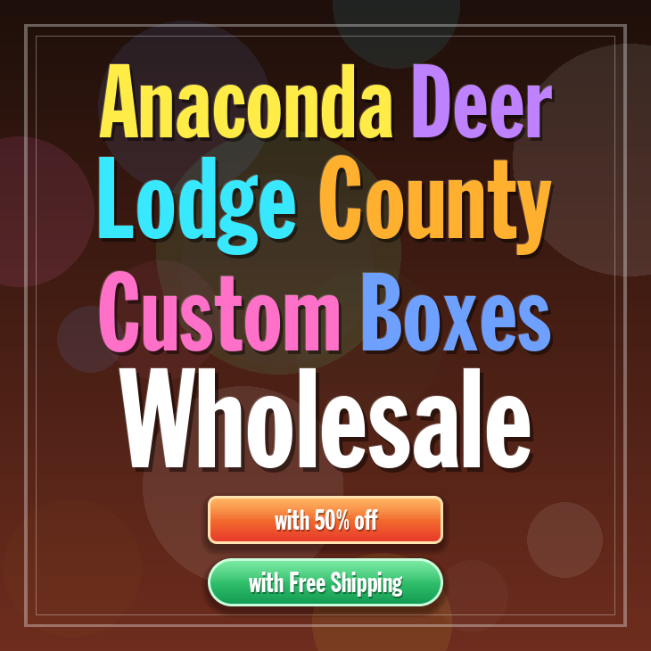 Anaconda Deer Lodge County custom boxes