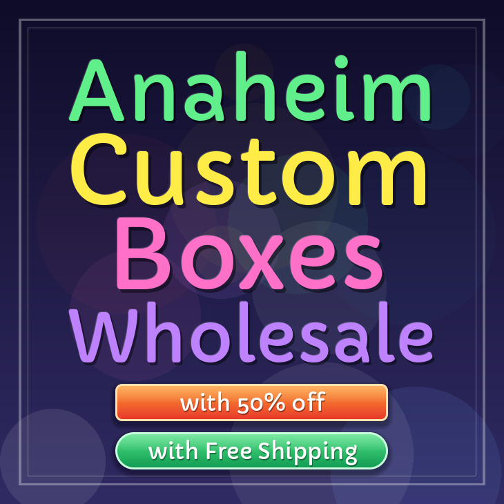 Anaheim custom boxes