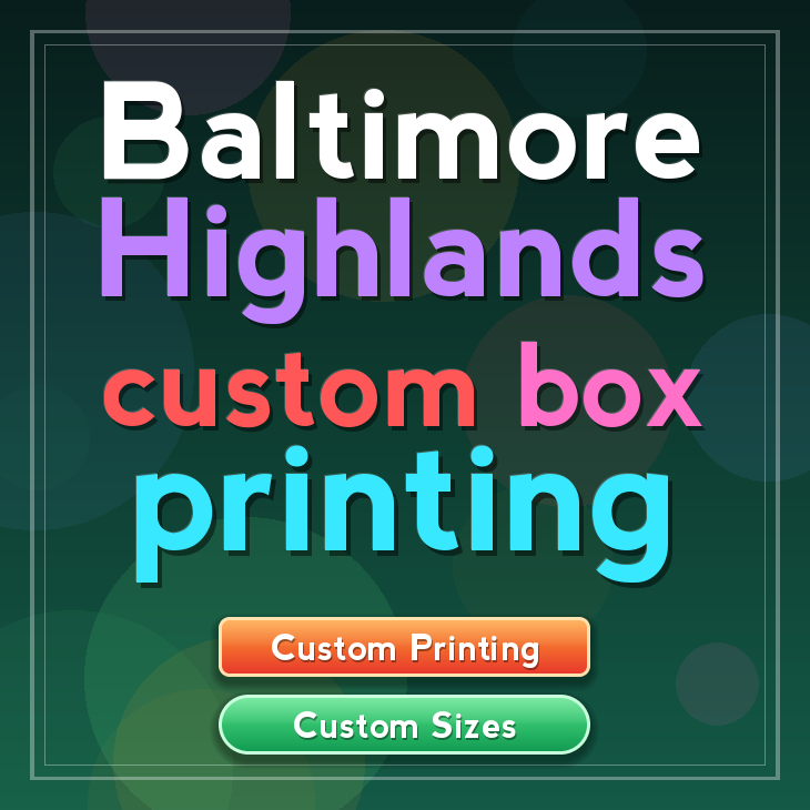 Baltimore Highlands custom box printing