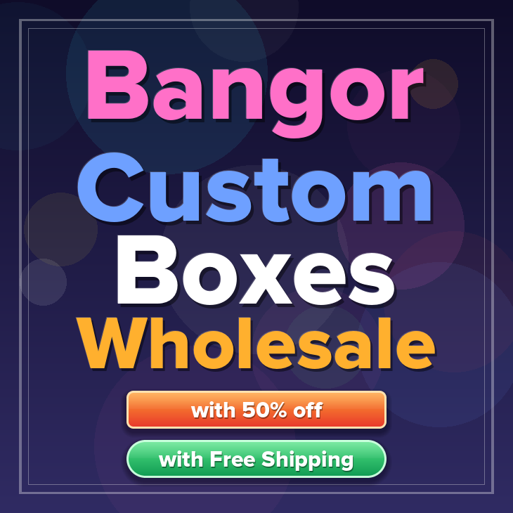 Bangor custom boxes