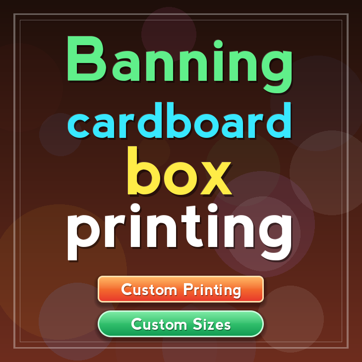 Banning cardboard box printing