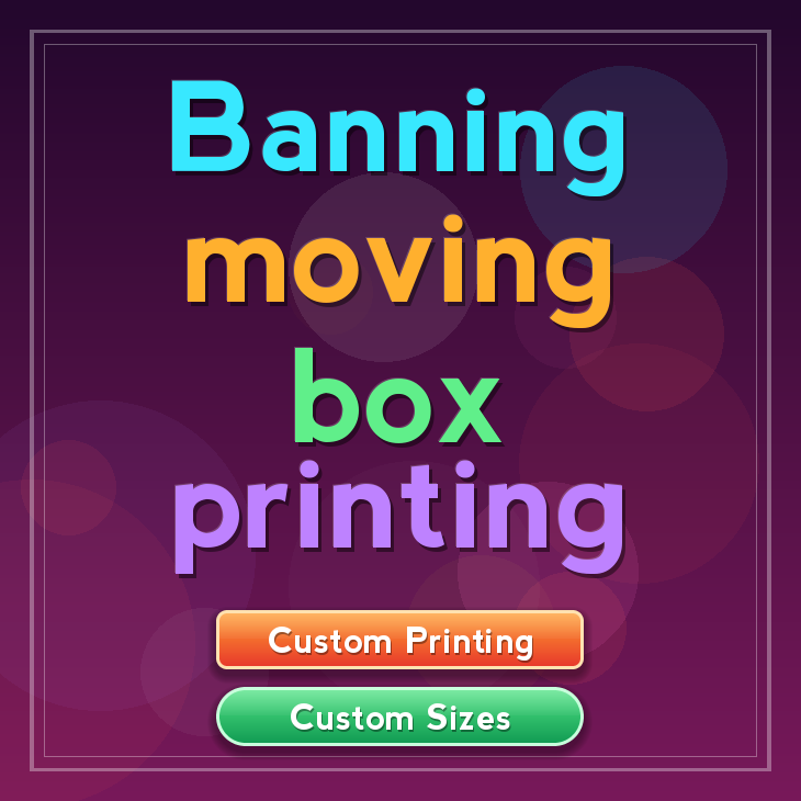 Banning moving box printing