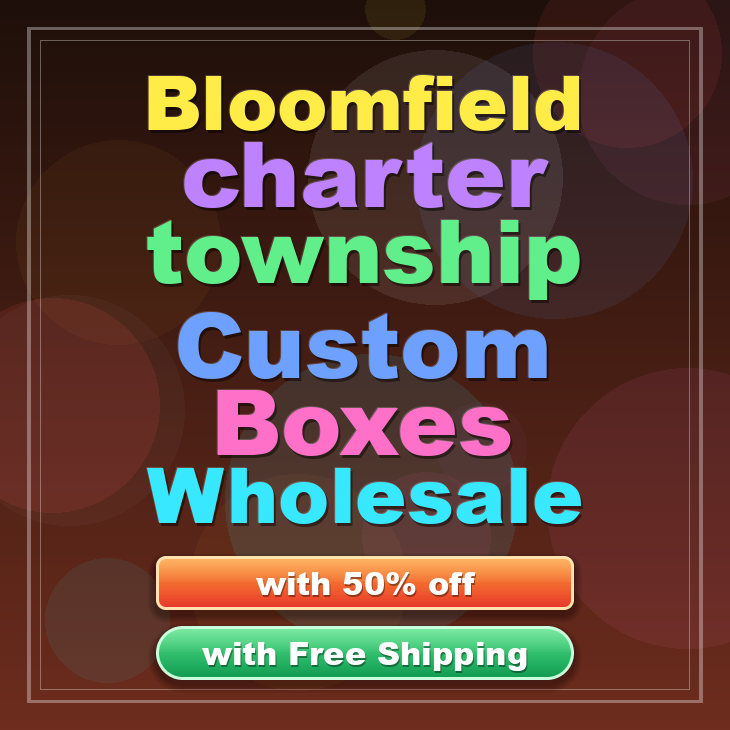 Bloomfield charter township custom boxes
