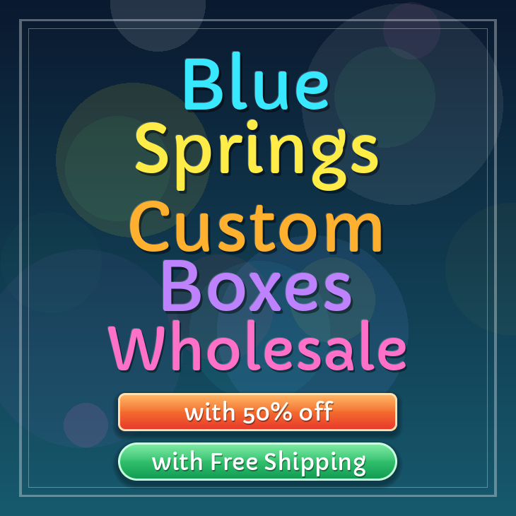 Blue Springs custom boxes