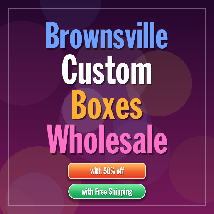 Brownsville custom boxes
