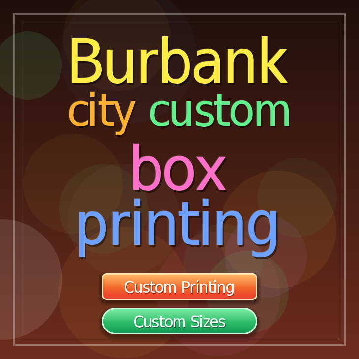 Burbank city custom box printing