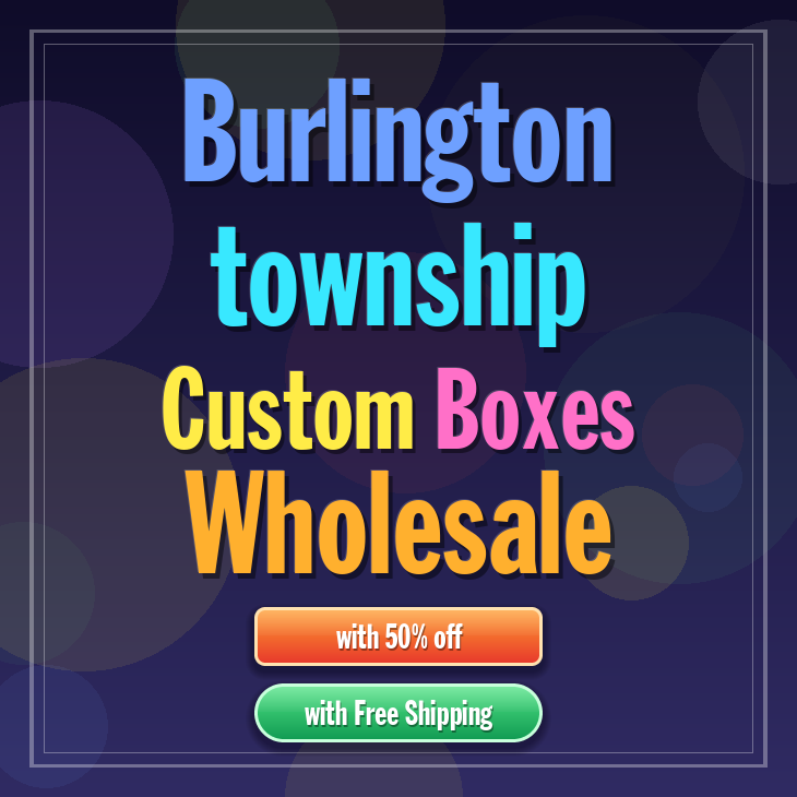 Burlington township custom boxes