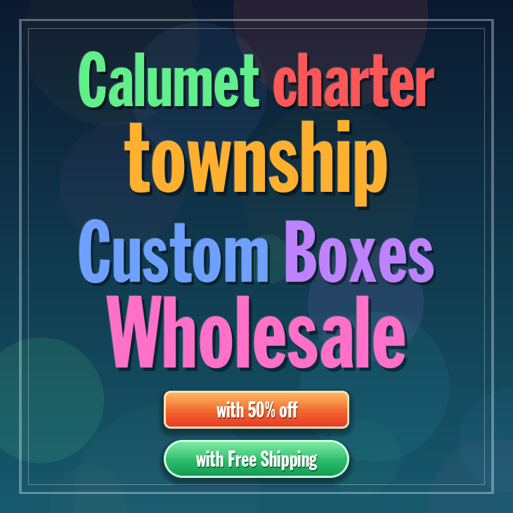 Calumet charter township custom boxes