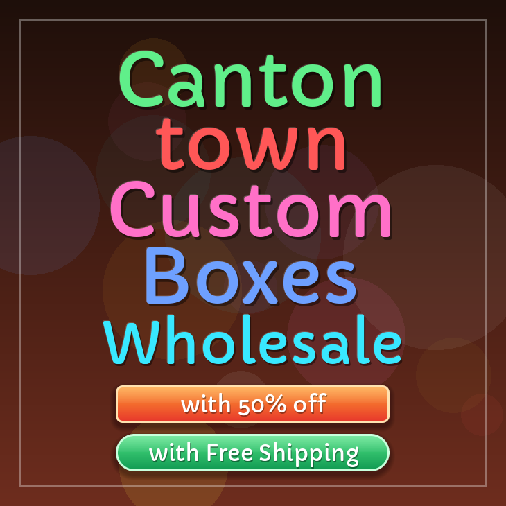 Canton town custom boxes
