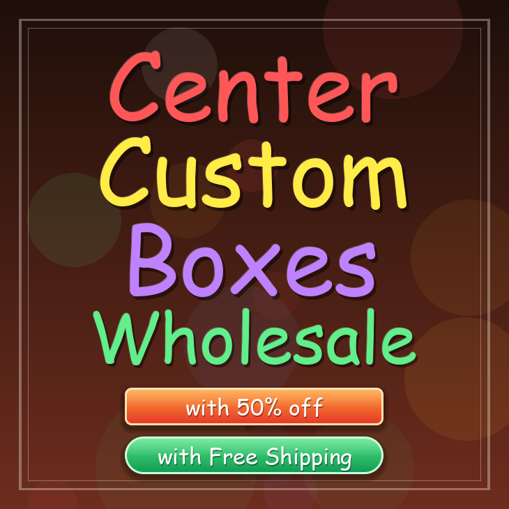 Center custom boxes