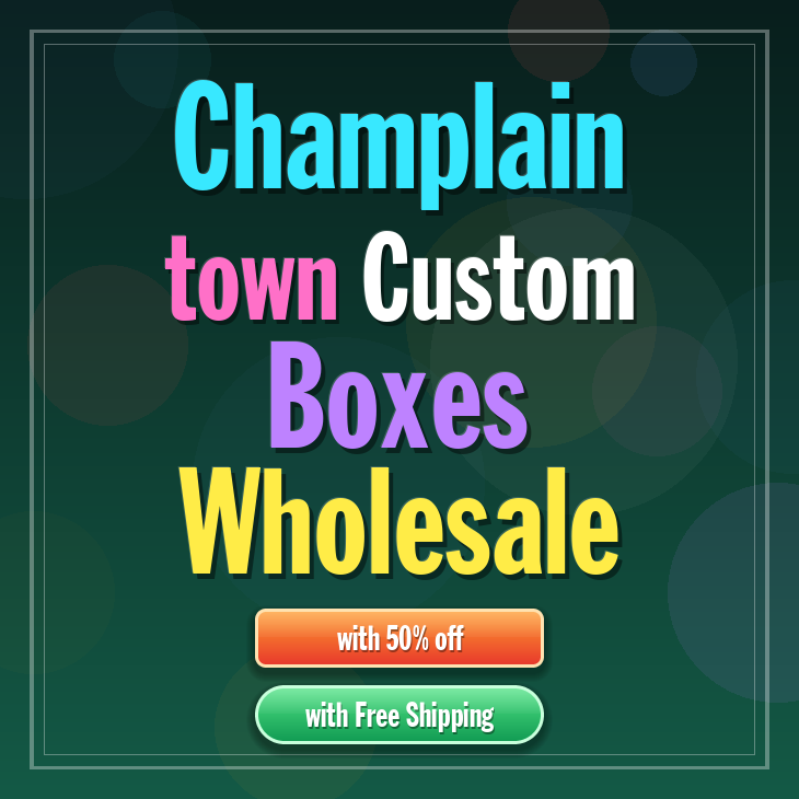 Champlain town custom boxes
