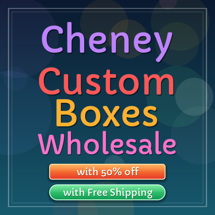 Cheney custom boxes