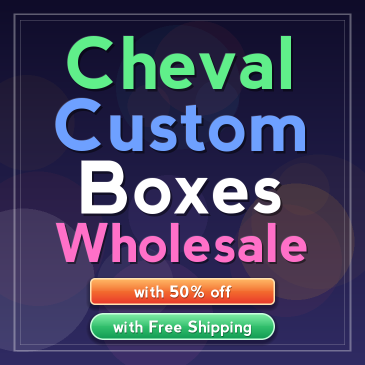 Cheval custom boxes
