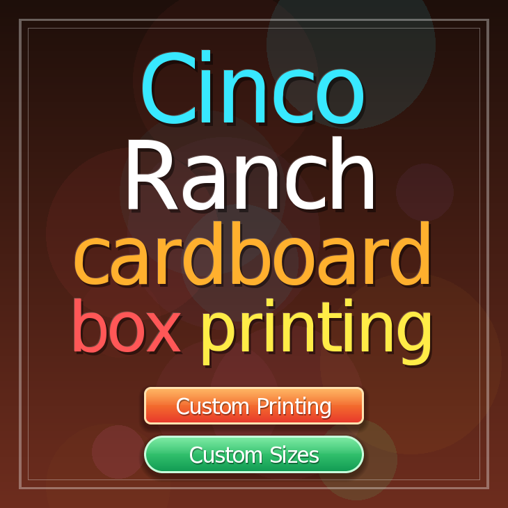 Cinco Ranch cardboard box printing