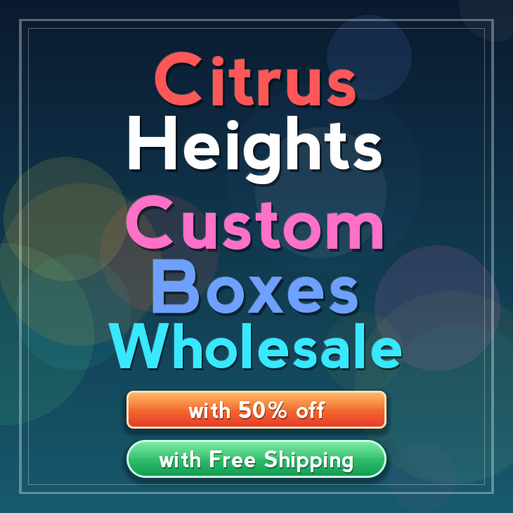 Citrus Heights custom boxes