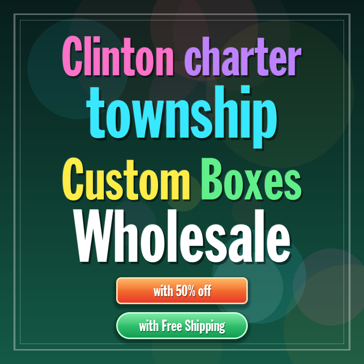 Clinton charter township custom boxes