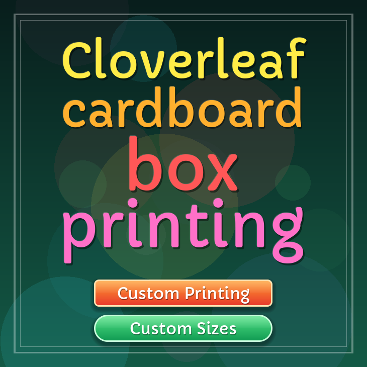 Cloverleaf cardboard box printing