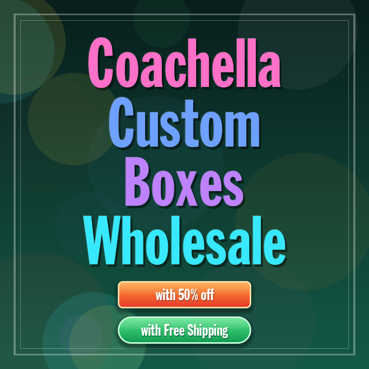 Coachella custom boxes