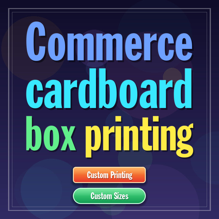 Commerce cardboard box printing