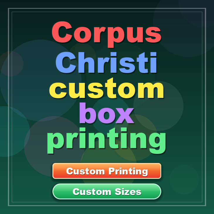 Corpus Christi custom box printing