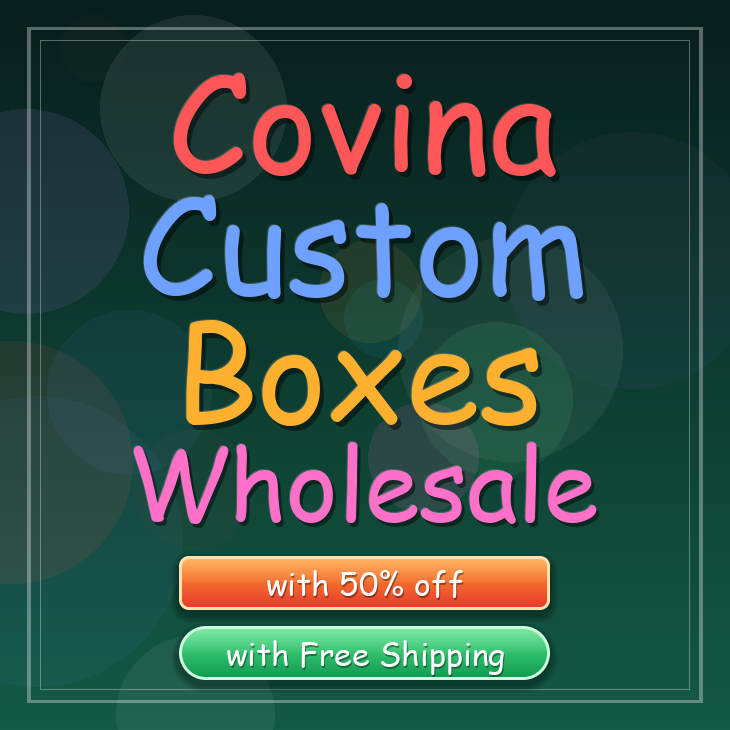 Covina custom boxes