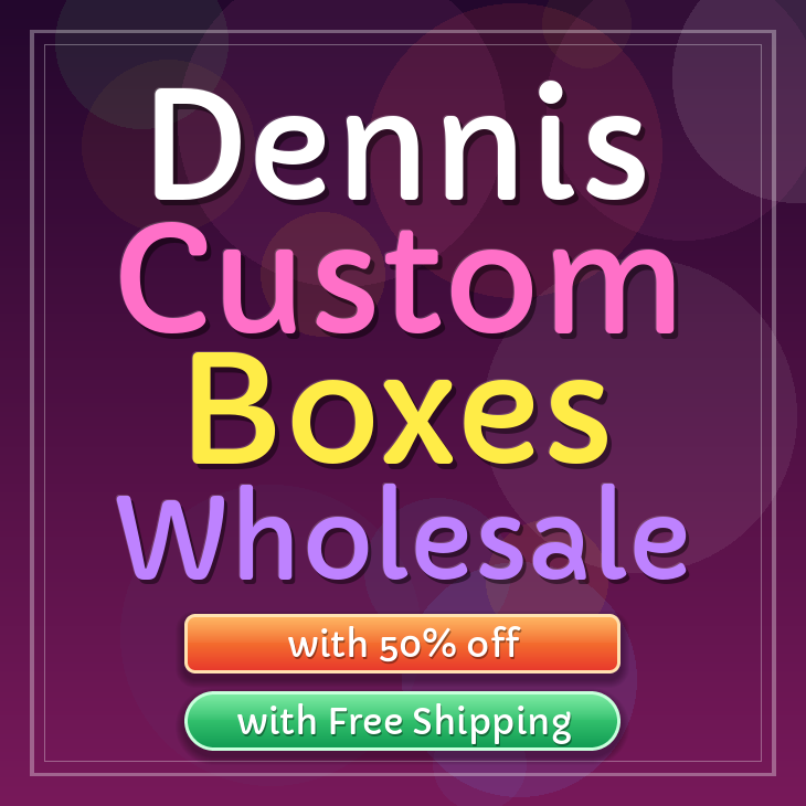 Dennis custom boxes