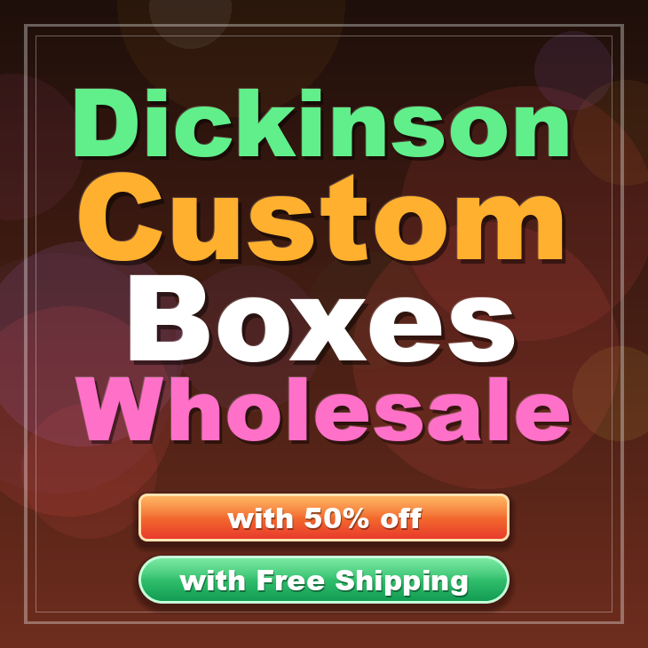 Dickinson custom boxes