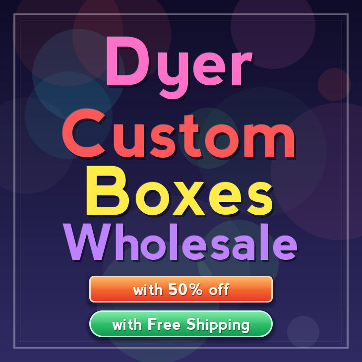 Dyer custom boxes
