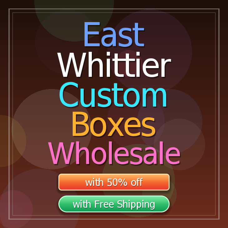 East Whittier custom boxes