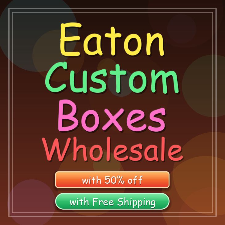 Eaton custom boxes