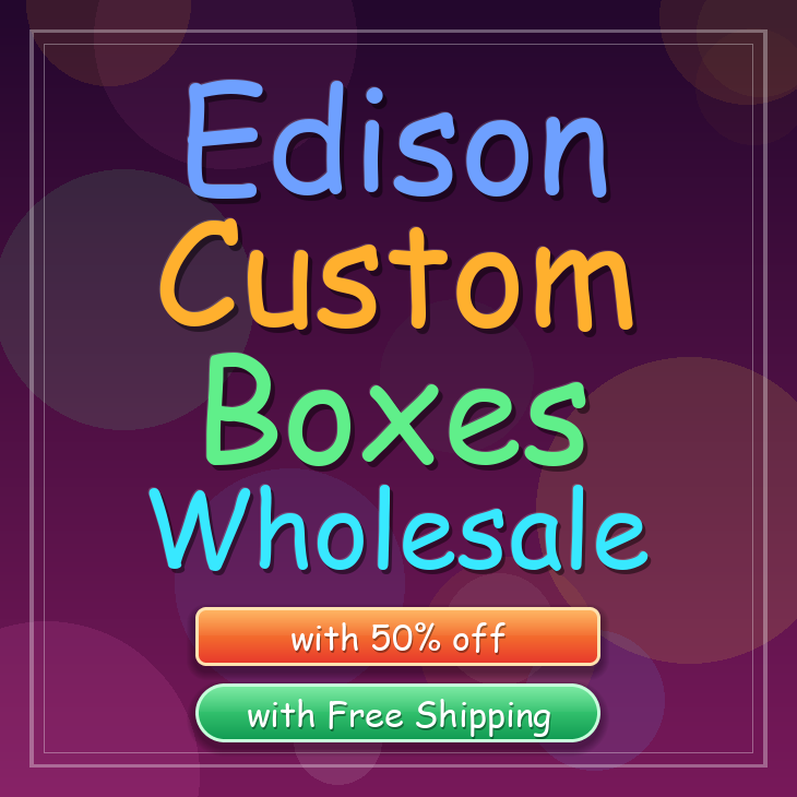 Edison custom boxes