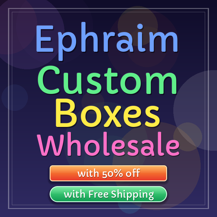 Ephraim custom boxes