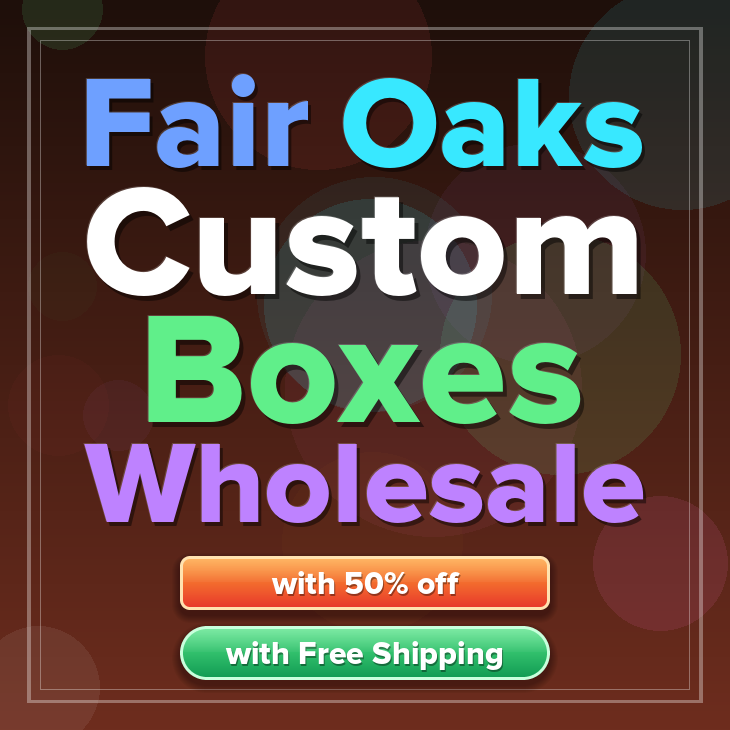 Fair Oaks custom boxes