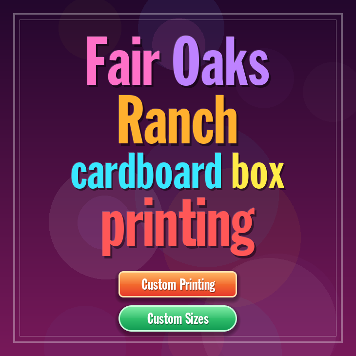 Fair Oaks Ranch cardboard box printing