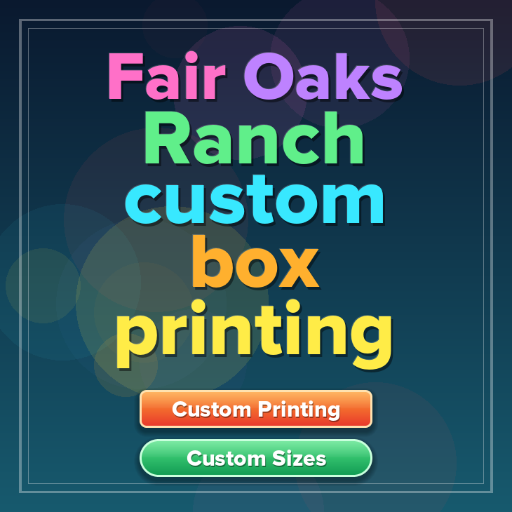 Fair Oaks Ranch custom box printing