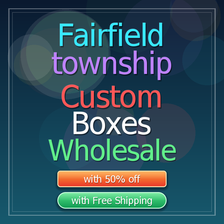 Fairfield township custom boxes