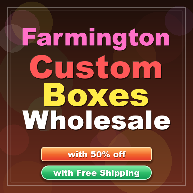 Farmington custom boxes