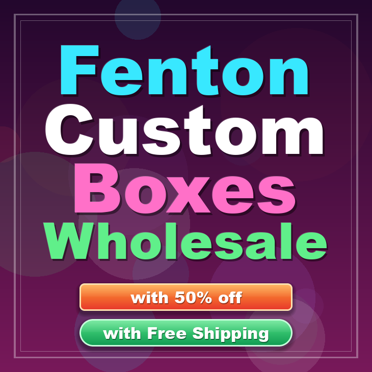 Fenton custom boxes