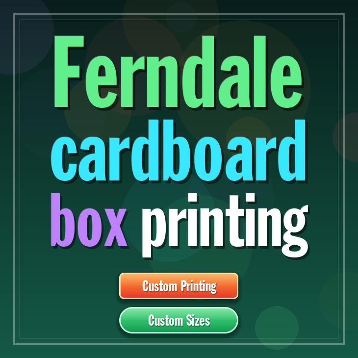 Ferndale cardboard box printing
