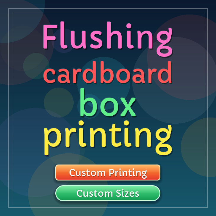 Flushing cardboard box printing
