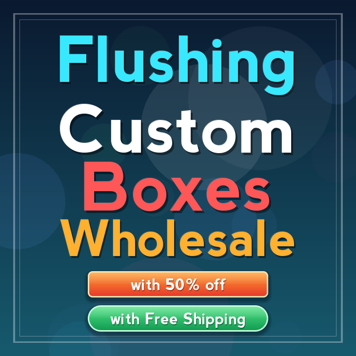 Flushing custom boxes