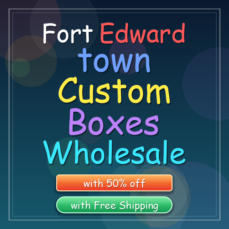 Fort Edward town custom boxes