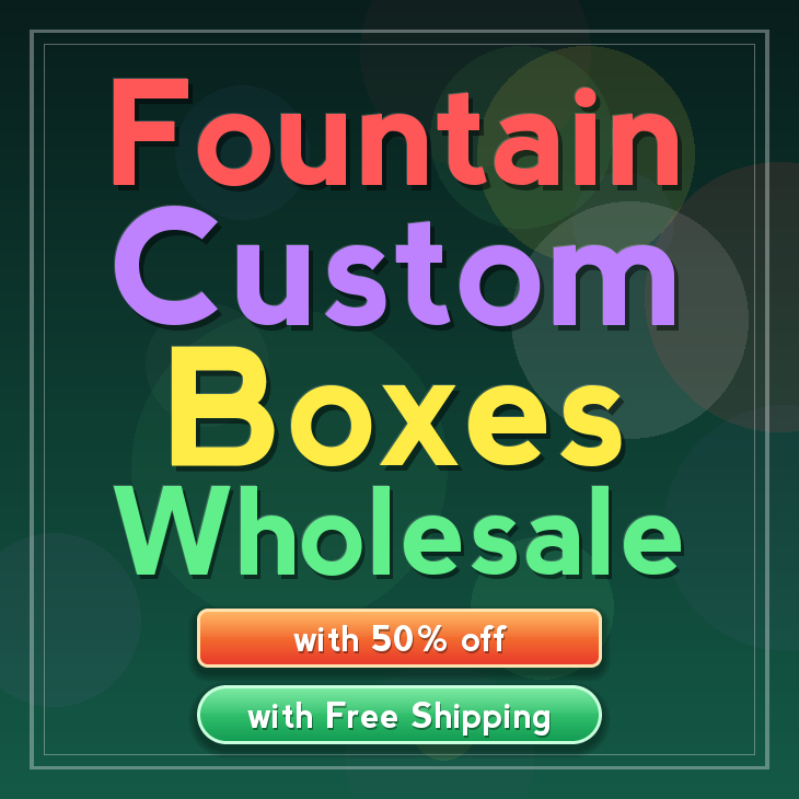 Fountain custom boxes
