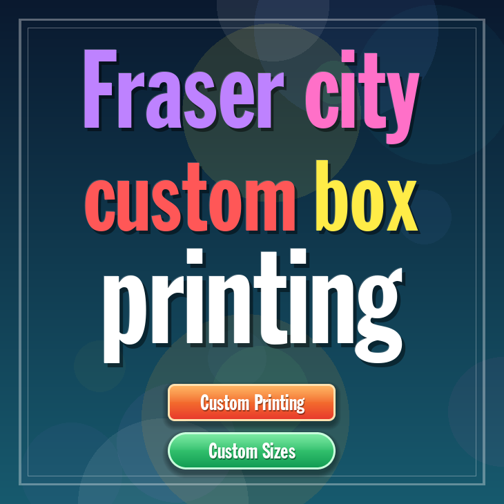 Fraser city custom box printing