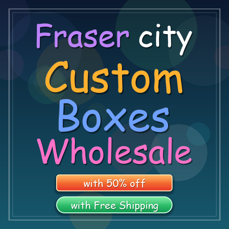 Fraser city custom boxes