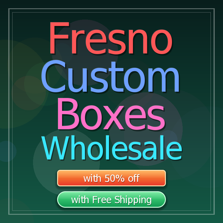 Fresno custom boxes