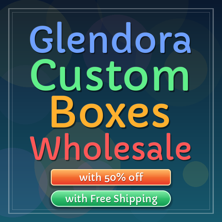 Glendora custom boxes