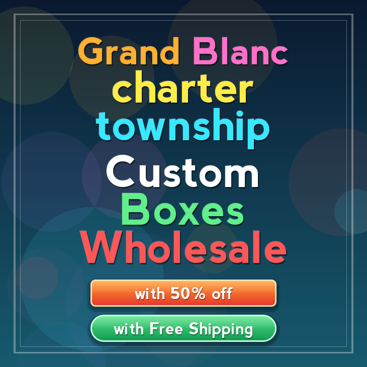 Grand Blanc charter township custom boxes