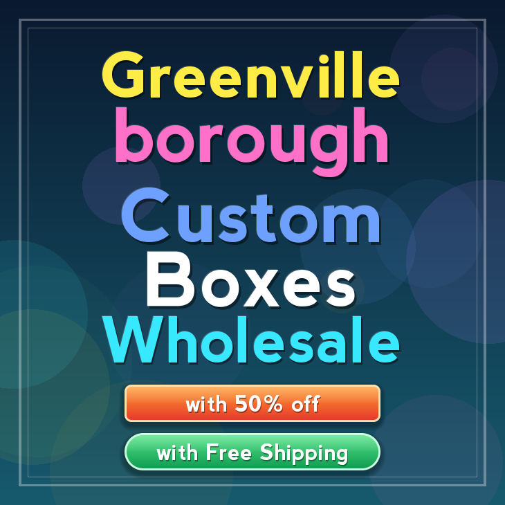 Greenville borough custom boxes