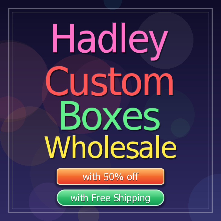 Hadley custom boxes